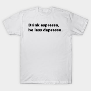 Drink espresso, be less depresso. funny quote for coffee lovers. Lettering Digital Illustration T-Shirt